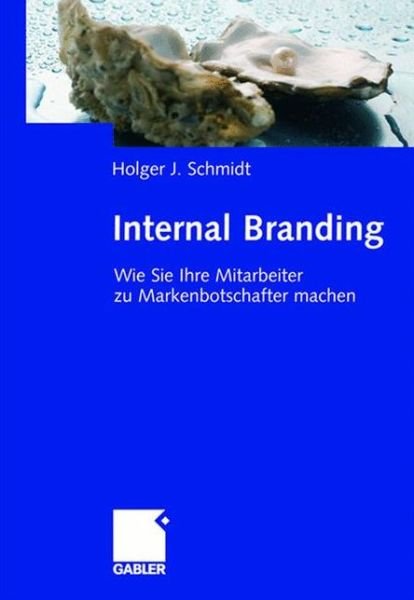 Cover for Holger Schmidt · Internal Branding: Wie Sie Ihre Mitarbeiter Zu Markenbotschaftern Machen (Hardcover Book) [2008 edition] (2007)