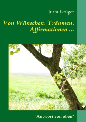 Von Wünschen, Träumen, Affirmationen ... - Jutta Krüger - Kirjat - Books On Demand - 9783837029147 - maanantai 10. maaliskuuta 2008