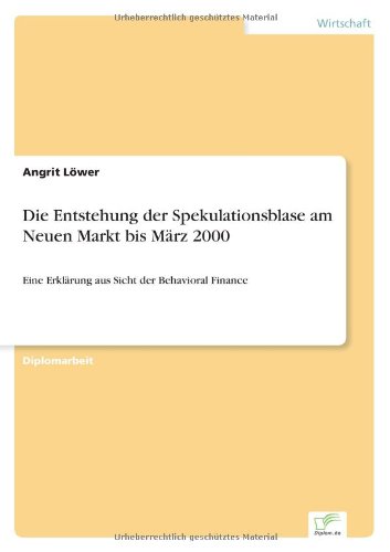 Cover for Angrit Loewer · Die Entstehung der Spekulationsblase am Neuen Markt bis Marz 2000: Eine Erklarung aus Sicht der Behavioral Finance (Paperback Book) [German edition] (2003)