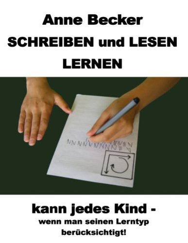 Schreiben Und Lesen Lernen Kann Jedes Kind - Wenn Man Seinen Lerntyp Berücksichtigt ! - Anne Becker - Books - Books On Demand - 9783839195147 - September 13, 2010