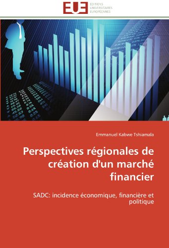 Cover for Emmanuel Kabwe Tshiamala · Perspectives Régionales De Création D'un Marché Financier: Sadc: Incidence Économique, Financière et Politique (Paperback Book) [French edition] (2018)