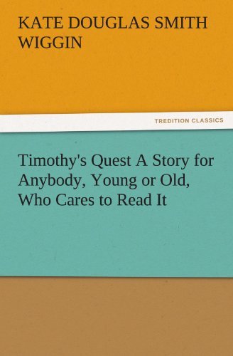 Cover for Kate Douglas Smith Wiggin · Timothy's Quest a Story for Anybody, Young or Old, Who Cares to Read It (Tredition Classics) (Paperback Book) (2011)