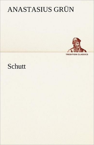 Cover for Anastasius Grün · Schutt (Tredition Classics) (German Edition) (Paperback Book) [German edition] (2012)