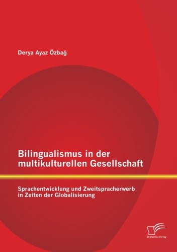 Cover for Ayaz OEzba&amp;#287; , Derya · Bilingualismus in der multikulturellen Gesellschaft: Sprachentwicklung und Zweitspracherwerb in Zeiten der Globalisierung (Paperback Book) [German edition] (2014)