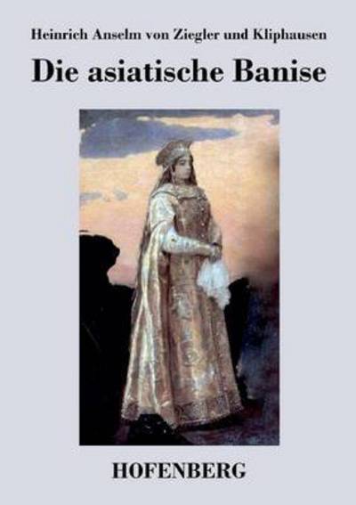 Cover for H a Von Ziegler Und Kliphausen · Die Asiatische Banise (Paperback Book) (2014)