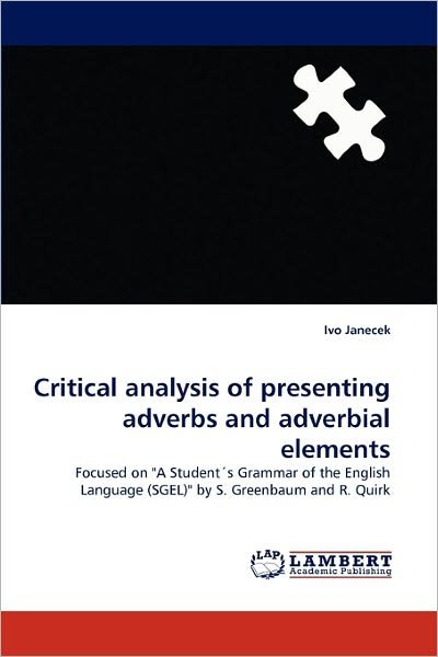 Cover for Ivo Janecek · Critical Analysis of Presenting Adverbs and Adverbial Elements: Focused on &quot;A Student's Grammar of the English Language (Sgel)&quot; by S. Greenbaum and R. Quirk (Paperback Book) (2011)
