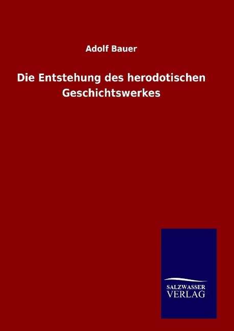 Cover for Adolf Bauer · Die Entstehung Des Herodotischen Geschichtswerkes (Inbunden Bok) (2015)