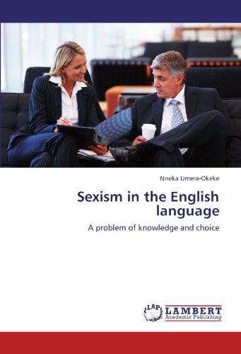 Sexism in the English Language: a Problem of Knowledge and Choice - Nneka Umera-okeke - Boeken - LAP LAMBERT Academic Publishing - 9783846520147 - 9 oktober 2011