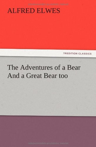 Cover for Alfred Elwes · The Adventures of a Bear and a Great Bear Too (Pocketbok) (2012)
