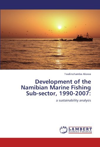 Development of the Namibian Marine Fishing Sub-sector, 1990-2007:: a Sustainability Analysis - Twalinohamba Akawa - Bøger - LAP LAMBERT Academic Publishing - 9783847338147 - 18. januar 2012