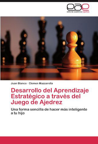 Cover for Blanco Juan · Desarrollo del Aprendizaje Estrategico a traves del Juego de Ajedrez (Paperback Book) [Spanish edition] (2012)