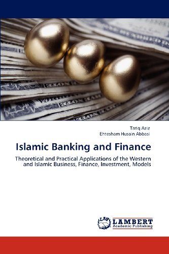Cover for Ehtesham Husain Abbasi · Islamic Banking and Finance: Theoretical and Practical Applications of the Western and Islamic Business, Finance, Investment, Models (Paperback Book) (2012)