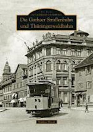 Die Gothaer Straßenbahn und Thür - Wenzel - Books -  - 9783866809147 - 