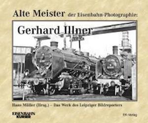 Cover for Gerhard Illner · Alte Meister der Eisenbahn-Fotographie: Gerhard Illner (Hardcover Book) (2011)