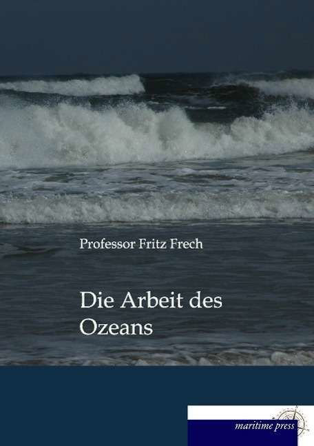 Die Arbeit des Ozeans - Frech - Bücher -  - 9783954274147 - 