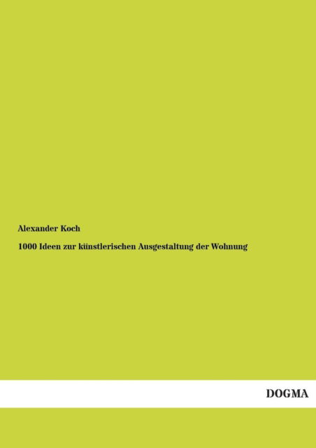 Cover for Alexander Koch · 1000 Ideen Zur Kunstlerischen Ausgestaltung Der Wohnung (Paperback Book) (2013)