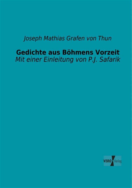 Cover for Joseph Mathias Grafen Von Thun · Gedichte Aus Boehmens Vorzeit: Mit Einer Einleitung Von P.j. Safarik (Taschenbuch) [German edition] (2019)