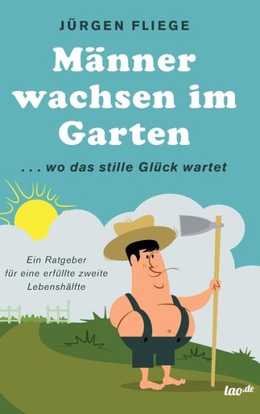 Manner Wachsen Im Garten - Jurgen Fliege - Książki - Tao.de in J. Kamphausen - 9783958023147 - 26 lutego 2015