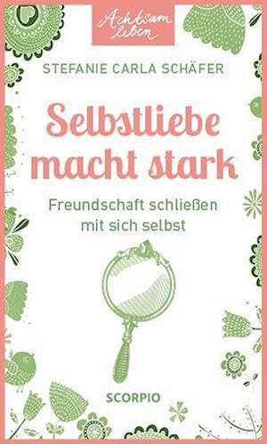 Cover for Stefanie Carla Schäfer · Achtsam leben: Selbstliebe macht stark (Book) (2024)