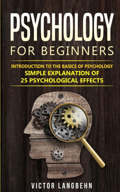 Cover for Victor Langbehn · Psychology for Beginners: Introduction to the Basics of Psychology - Simple Explanation of 25 psychological Effects (Paperback Book) (2019)