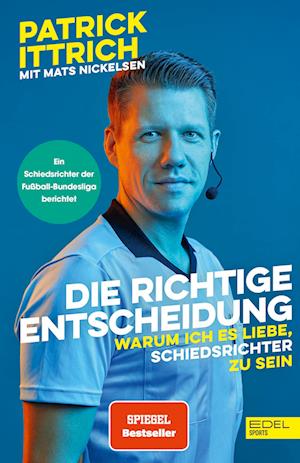 Cover for Patrick Ittrich · Die richtige Entscheidung. Warum ich es liebe, Schiedsrichter zu sein (Book) (2024)