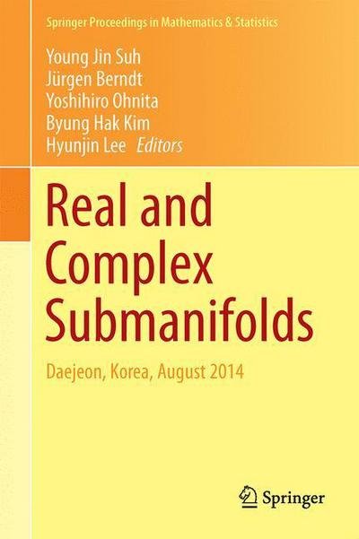Young Jin Suh · Real and Complex Submanifolds: Daejeon, Korea, August 2014 - Springer Proceedings in Mathematics & Statistics (Hardcover Book) [2014 edition] (2014)