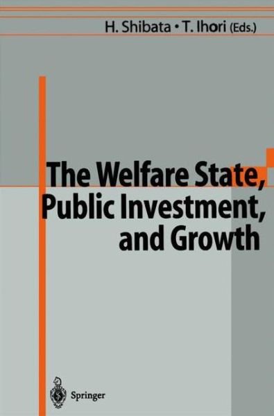 Hirofumi Shibata · The Welfare State, Public Investment, and Growth: Selected Papers from the 53rd Congress of the International Institute of Public Finance (Pocketbok) [Softcover reprint of the original 1st ed. 1998 edition] (2012)