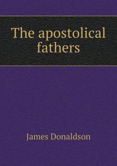 Cover for James Donaldson · The Apostolical Fathers (Paperback Book) (2015)
