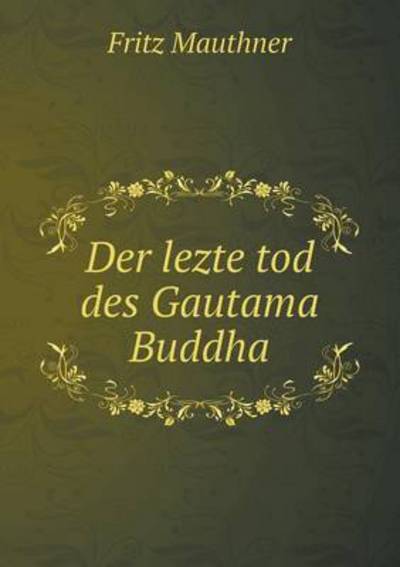 Cover for Fritz Mauthner · Der Lezte Tod Des Gautama Buddha (Paperback Book) (2015)