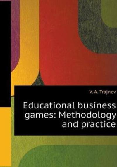 Cover for V A Trajnev · Educational Business Games: Methodology and Practice of (Pocketbok) (2018)