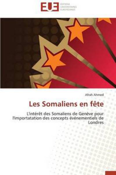 Cover for Afrah Ahmed · Les Somaliens en Fête: L'intérêt Des Somaliens De Genève Pour L'importatation Des Concepts Événementiels De Londres (Pocketbok) [French edition] (2018)
