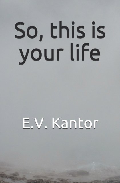 Cover for E V Kantor · So, this is your life (Paperback Book) (2021)