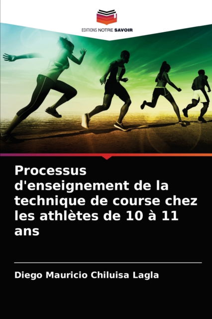 Cover for Diego Mauricio Chiluisa Lagla · Processus d'enseignement de la technique de course chez les athletes de 10 a 11 ans (Paperback Book) (2021)