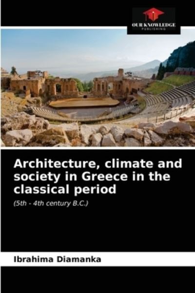 Cover for Ibrahima Diamanka · Architecture, climate and society in Greece in the classical period (Paperback Book) (2021)