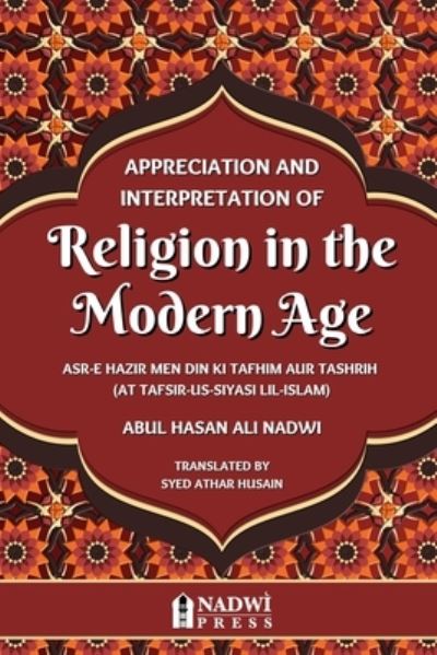 Cover for Abul Hasan Ali Nadwi · Appreciation and interpretation of Religion in the Modern Age : Translation of At Tafsir Us Siyasi Lil Islam (Paperback Book) (2023)