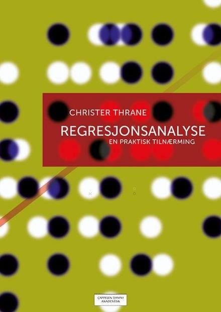 Regresjonsanalyse : en praktisk tilnærming - Thrane Christer - Bøger - Cappelen Damm Akademisk - 9788202529147 - 3. januar 2017