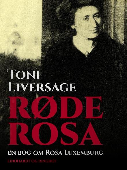 Cover for Toni Liversage · Røde Rosa. En bog om Rosa Luxemburg (Sewn Spine Book) [2nd edition] (2017)