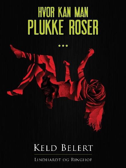 Cover for Keld Belert · Hvor kan man plukke roser... (Sewn Spine Book) [1. Painos] (2018)