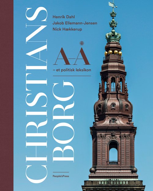 Christiansborg A-Å - Henrik Dahl, Jacob Ellemann-Jensen, Nick Hækkerup - Bücher - People'sPress - 9788770365147 - 15. November 2019