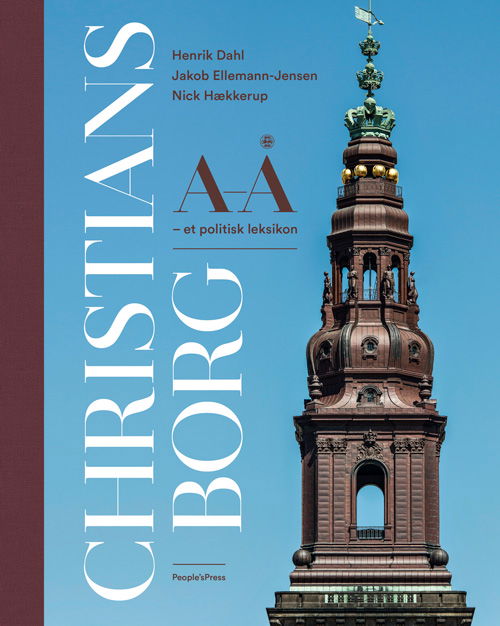 Christiansborg A-Å - Henrik Dahl, Jacob Ellemann-Jensen, Nick Hækkerup - Kirjat - People'sPress - 9788770365147 - perjantai 15. marraskuuta 2019