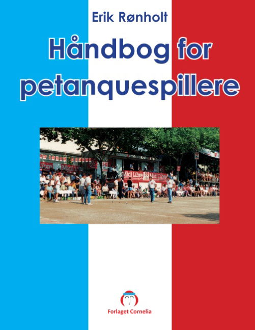 Håndbog i petanque - Erik Rønholt - Libros - Forlaget Cornelia - 9788771454147 - 24 de octubre de 2014