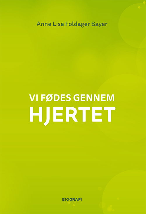 Cover for Anne Lise Bayer · Vi fødes gennem hjertet (Sewn Spine Book) [1. Painos] (2023)