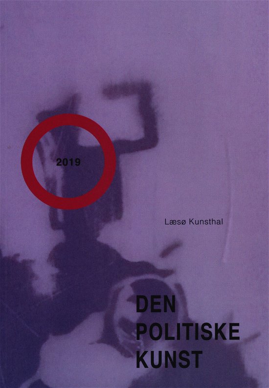 Cover for Jon Eirik Lundberg, Douglas Murray, Uwe Max Jensen, Lars Vilks m.fl. · Den politiske kunst (Hæftet bog) [1. udgave] (2019)