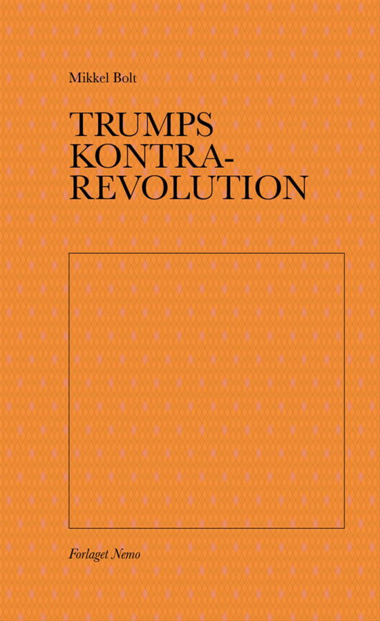 Cover for Mikkel Bolt · Trumps kontrarevolution (Paperback Book) [1e uitgave] (2017)