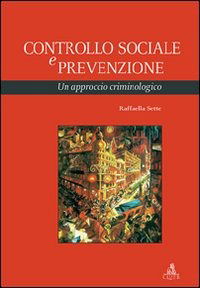 Cover for Raffaella Sette · Controllo Sociale E Prevenzione. Un Approccio Criminologico (Book)