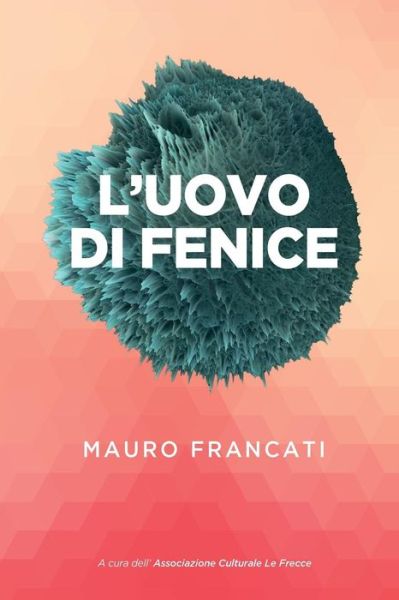 Cover for Mauro Francati · L'uovo di fenice (Paperback Book) (2016)