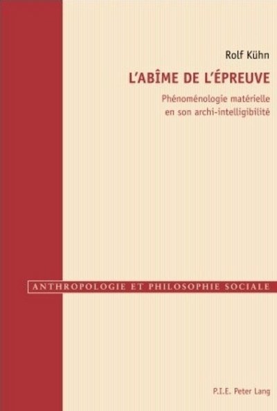 Cover for Rolf Kuhn · L'Abime de l'Epreuve: Phenomenologie Materielle En Son Archi-Intelligibilite - Anthropologie Et Philosophie Sociale (Taschenbuch) [French edition] (2012)
