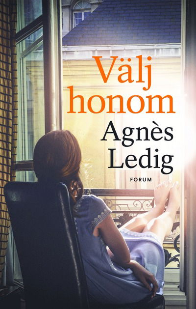 Välj honom - Agnès Ledig - Kirjat - Bokförlaget Forum - 9789137150147 - keskiviikko 30. elokuuta 2017