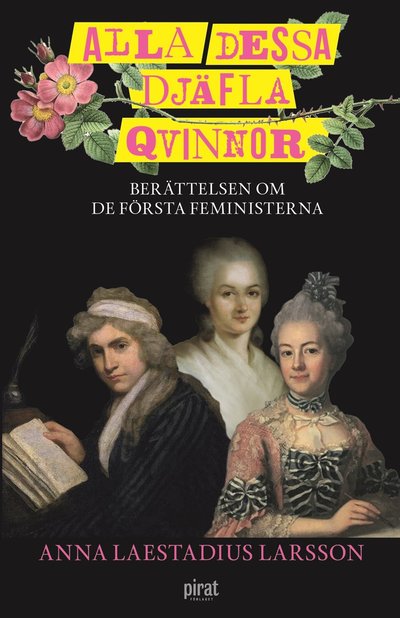 Cover for Anna Laestadius Larsson · Alla dessa djäfla qvinnor : berättelsen om de första feministerna (ePUB) (2022)