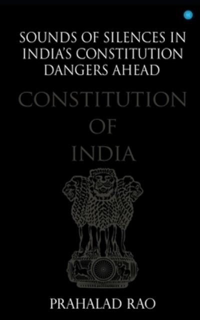 Cover for Prahalad Rao · Sounds of Silences in India's Constitution- Dangers Ahead (Paperback Book) (2021)